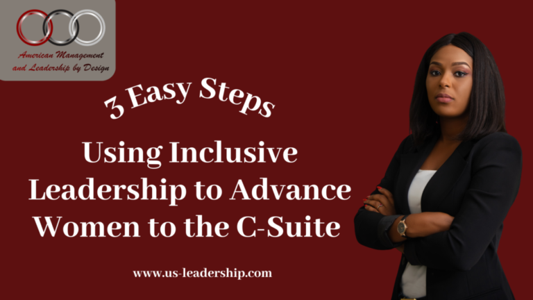 Advance Women to the C-Suite Using Inclusive Leadership in 3 Easy Steps