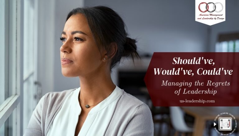 Should’ve, Would’ve, Could’ve – Managing the Regrets of Leadership